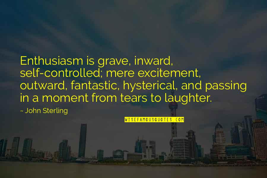 Positive Geek Quotes By John Sterling: Enthusiasm is grave, inward, self-controlled; mere excitement, outward,