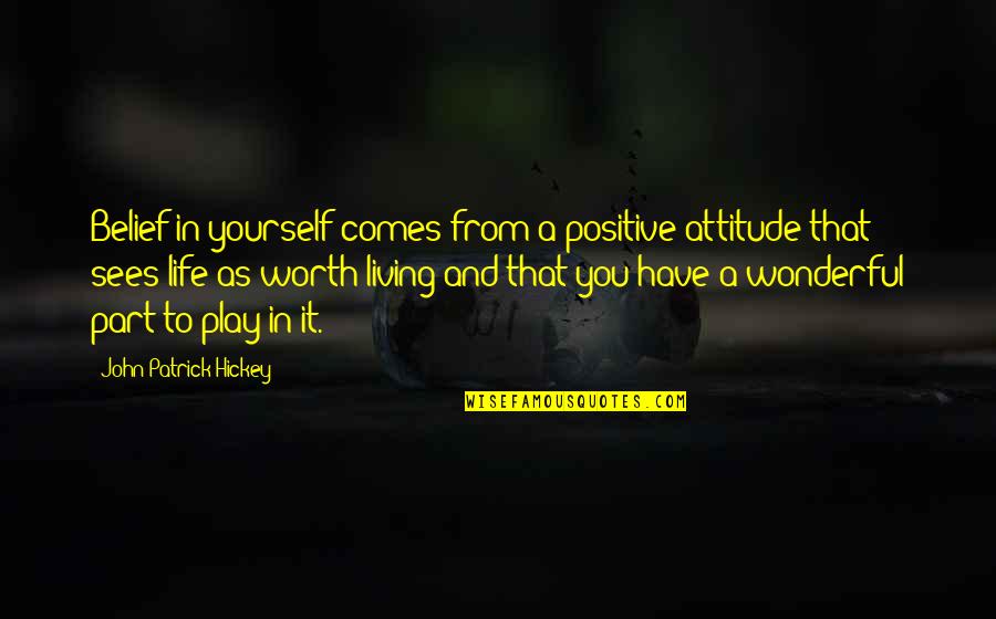 Positive Goals In Life Quotes By John Patrick Hickey: Belief in yourself comes from a positive attitude