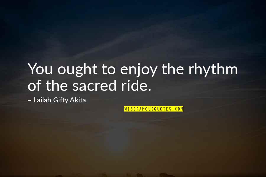 Positive Hope Encouragement Quotes By Lailah Gifty Akita: You ought to enjoy the rhythm of the