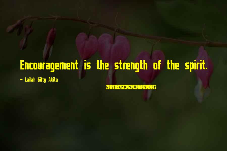 Positive Hope Encouragement Quotes By Lailah Gifty Akita: Encouragement is the strength of the spirit.