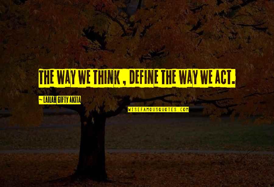 Positive Mind Attitude Quotes By Lailah Gifty Akita: The way we think , define the way