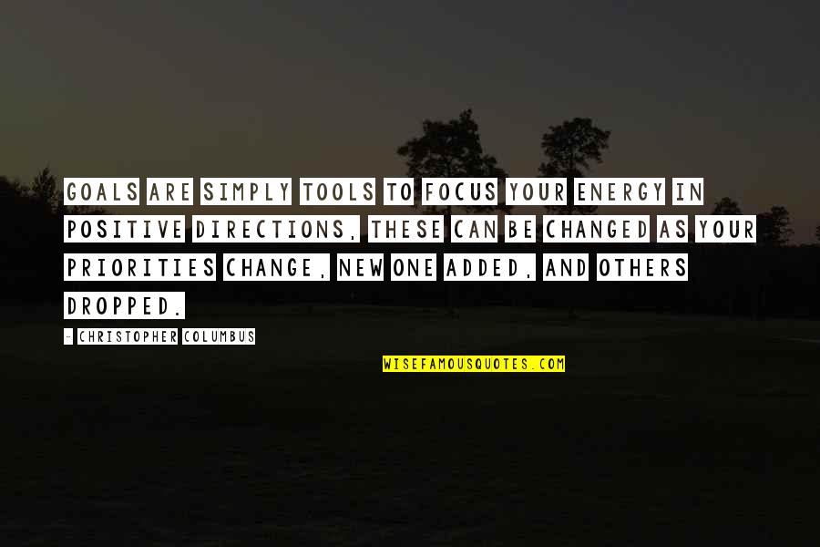 Positive New Quotes By Christopher Columbus: Goals are simply tools to focus your energy