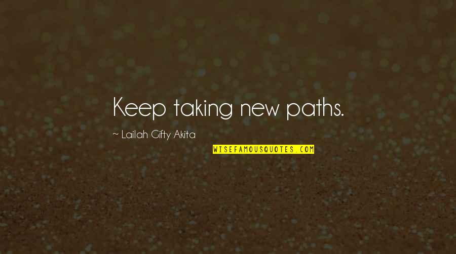 Positive New Quotes By Lailah Gifty Akita: Keep taking new paths.