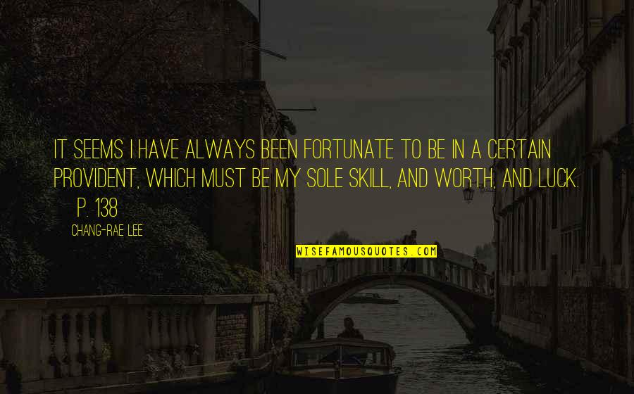 Positive Perception Quotes By Chang-rae Lee: It seems I have always been fortunate to