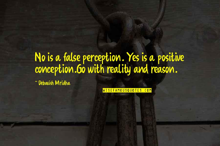 Positive Perception Quotes By Debasish Mridha: No is a false perception. Yes is a