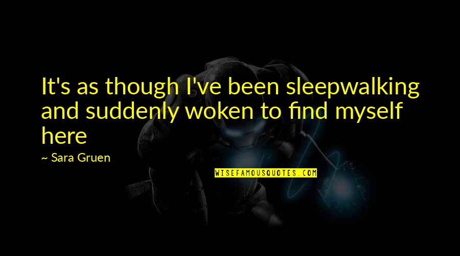 Positive Perception Quotes By Sara Gruen: It's as though I've been sleepwalking and suddenly