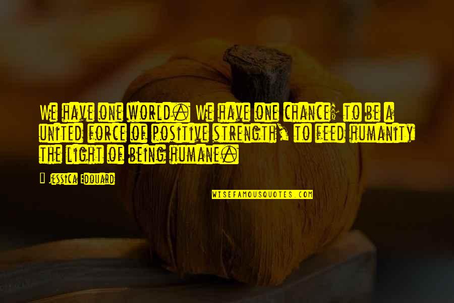 Positive Possibilities Quotes By Jessica Edouard: We have one world. We have one chance;