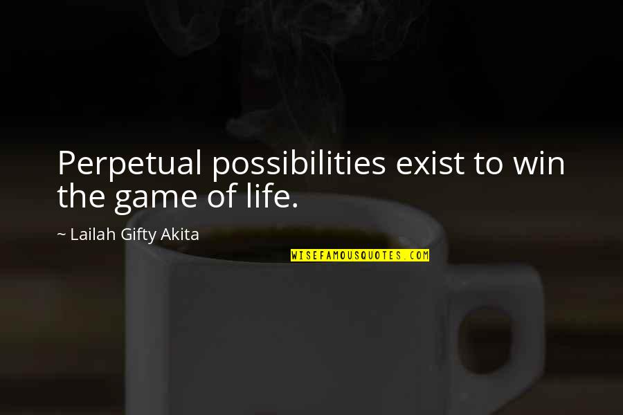 Positive Possibilities Quotes By Lailah Gifty Akita: Perpetual possibilities exist to win the game of