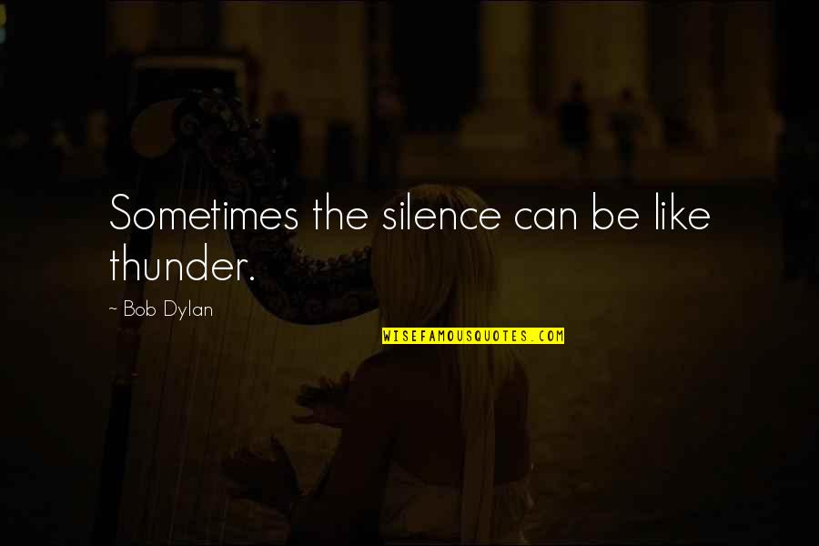 Positive Promotion Quotes By Bob Dylan: Sometimes the silence can be like thunder.