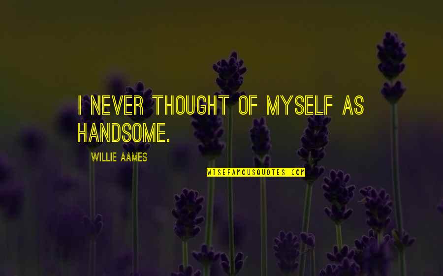 Positive Quarantine Quotes By Willie Aames: I never thought of myself as handsome.