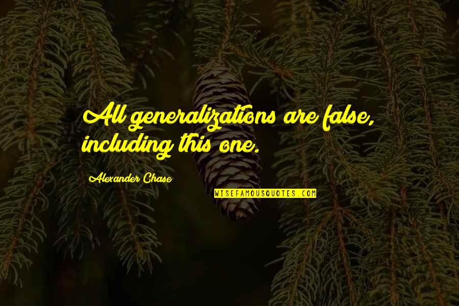 Positive Resolution Quotes By Alexander Chase: All generalizations are false, including this one.