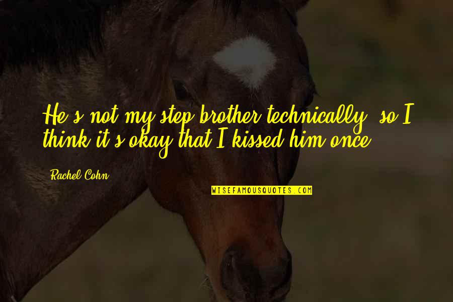 Positive Resolution Quotes By Rachel Cohn: He's not my step brother technically, so I