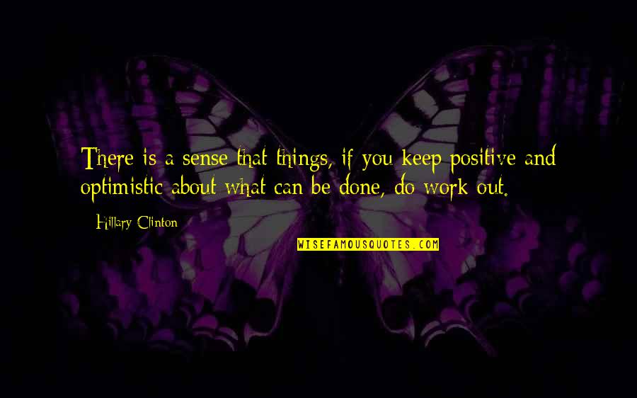 Positive Things Quotes By Hillary Clinton: There is a sense that things, if you