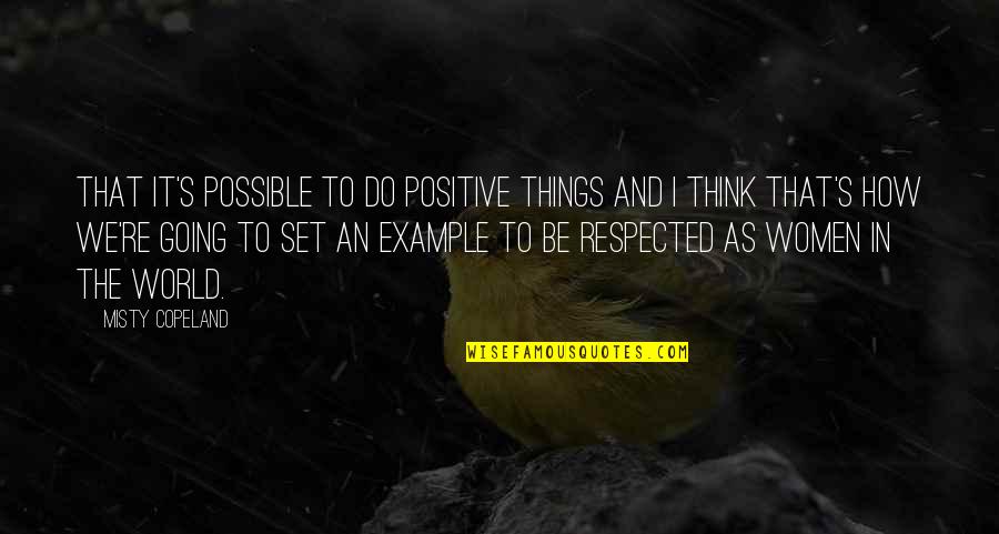 Positive Things Quotes By Misty Copeland: That it's possible to do positive things and