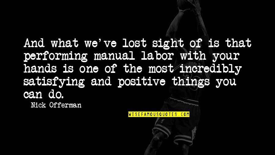 Positive Things Quotes By Nick Offerman: And what we've lost sight of is that