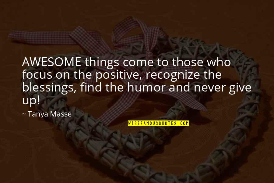 Positive Things Quotes By Tanya Masse: AWESOME things come to those who focus on