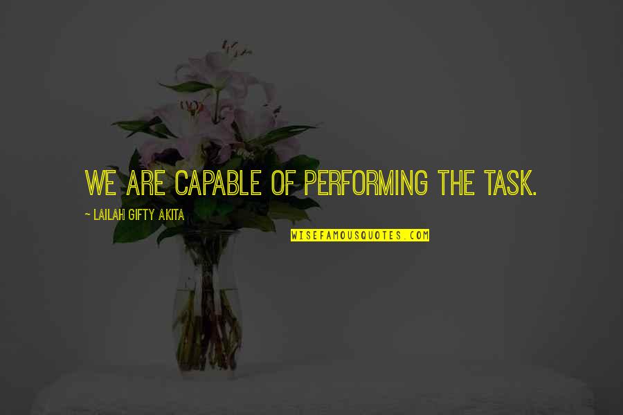 Positive Working Quotes By Lailah Gifty Akita: We are capable of performing the task.