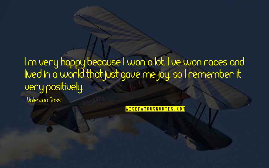 Positively Happy Quotes By Valentino Rossi: I'm very happy because I won a lot.