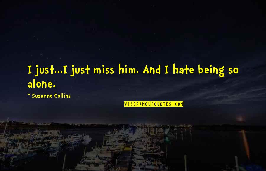 Positivist Criminology Quotes By Suzanne Collins: I just...I just miss him. And I hate