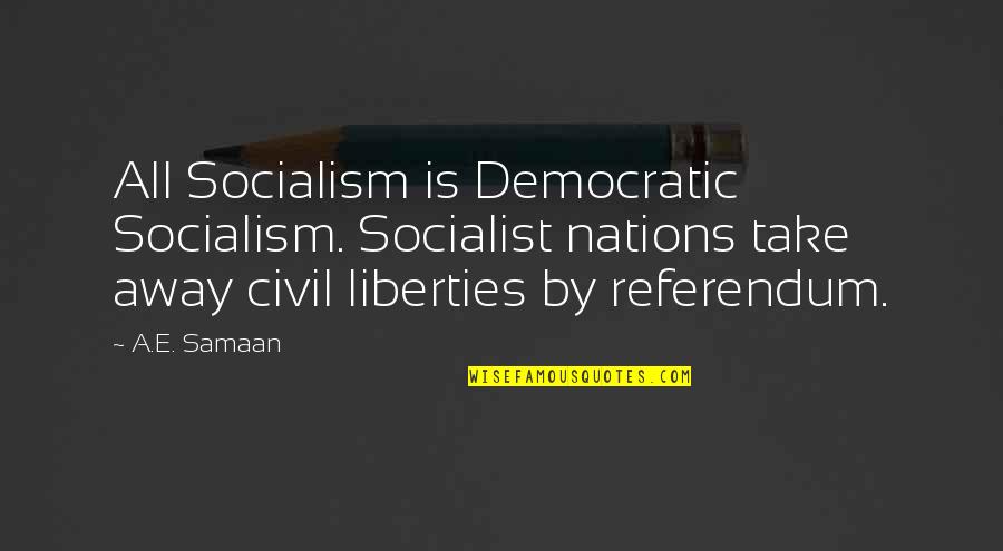 Poskytla Quotes By A.E. Samaan: All Socialism is Democratic Socialism. Socialist nations take