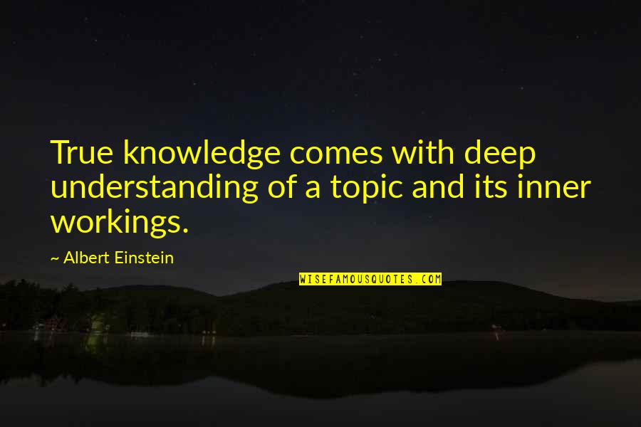 Poskytla Quotes By Albert Einstein: True knowledge comes with deep understanding of a