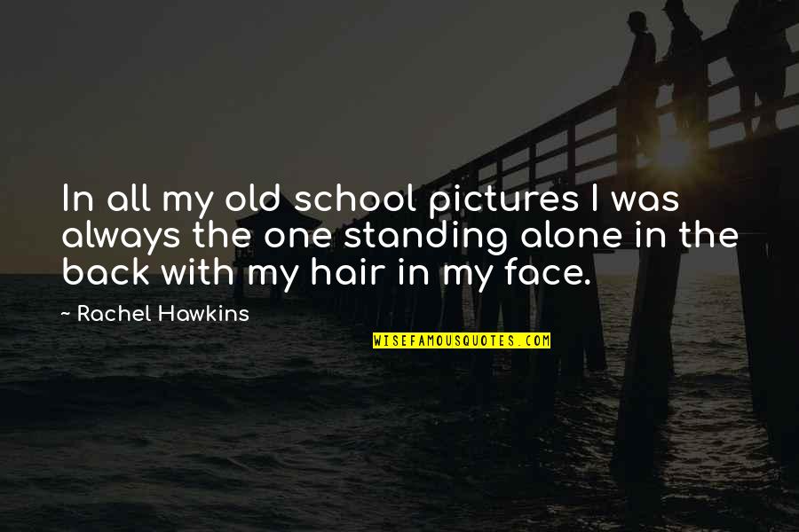 Poskytla Quotes By Rachel Hawkins: In all my old school pictures I was
