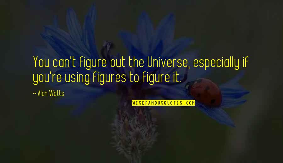 Poslat Email Quotes By Alan Watts: You can't figure out the Universe, especially if