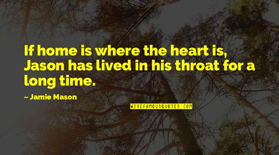 Poslat Email Quotes By Jamie Mason: If home is where the heart is, Jason
