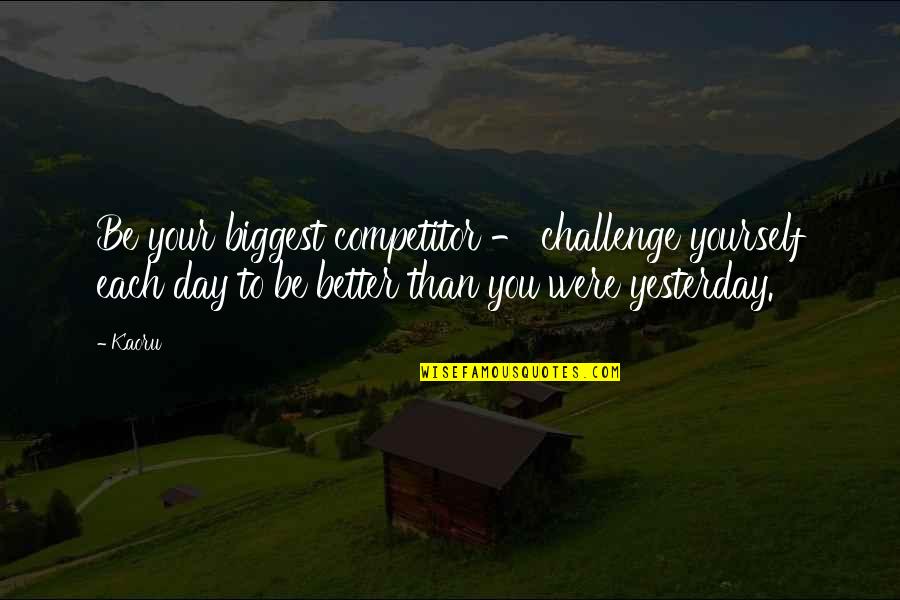 Poslat Email Quotes By Kaoru: Be your biggest competitor - challenge yourself each