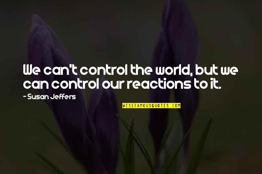 Poslije Mnogo Quotes By Susan Jeffers: We can't control the world, but we can