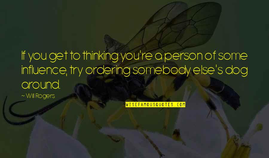 Posrod Niesnasek Quotes By Will Rogers: If you get to thinking you're a person