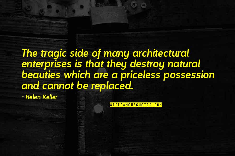 Possession Is Quotes By Helen Keller: The tragic side of many architectural enterprises is