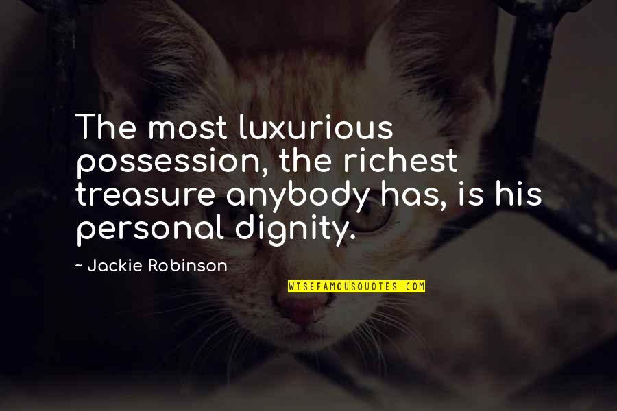 Possession Is Quotes By Jackie Robinson: The most luxurious possession, the richest treasure anybody