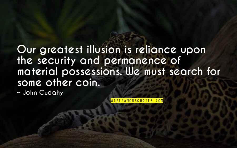 Possession Is Quotes By John Cudahy: Our greatest illusion is reliance upon the security