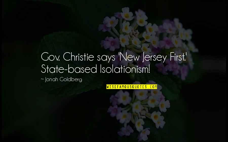 Possessiveness Quotes Quotes By Jonah Goldberg: Gov. Christie says 'New Jersey First.' State-based Isolationism!