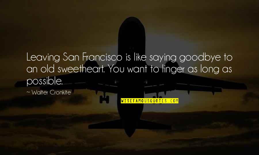 Possibilidades De Transforma O Quotes By Walter Cronkite: Leaving San Francisco is like saying goodbye to