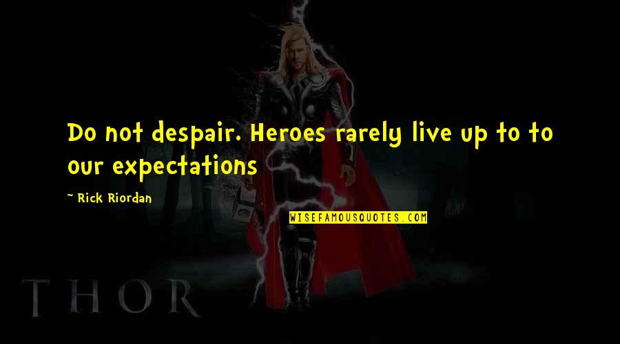 Possibilities No Matter The Obstacles Quotes By Rick Riordan: Do not despair. Heroes rarely live up to