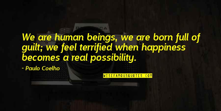 Possibility Of Happiness Quotes By Paulo Coelho: We are human beings, we are born full