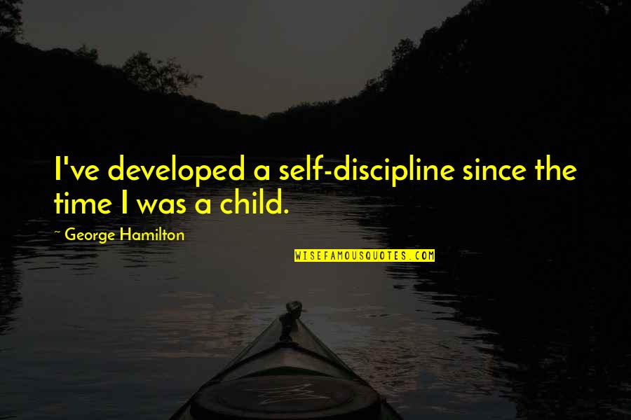 Possivelmente Em Quotes By George Hamilton: I've developed a self-discipline since the time I