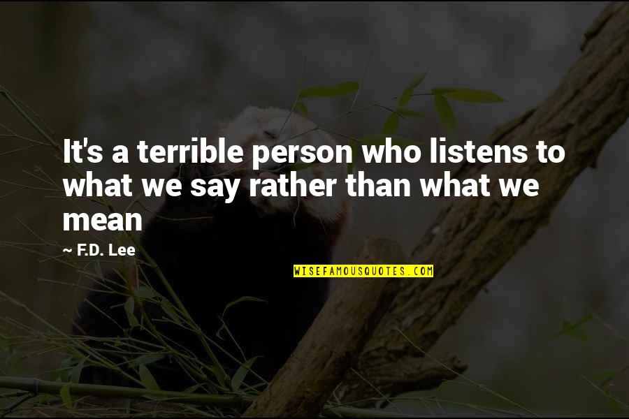 Post Election Violence Quotes By F.D. Lee: It's a terrible person who listens to what