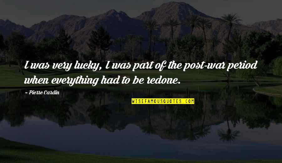 Post War Quotes By Pierre Cardin: I was very lucky, I was part of