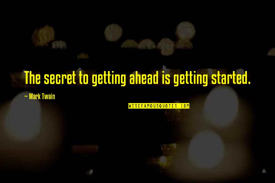 Posteriormente Significado Quotes By Mark Twain: The secret to getting ahead is getting started.