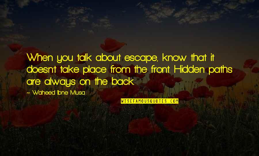 Postigos Estores Quotes By Waheed Ibne Musa: When you talk about escape, know that it