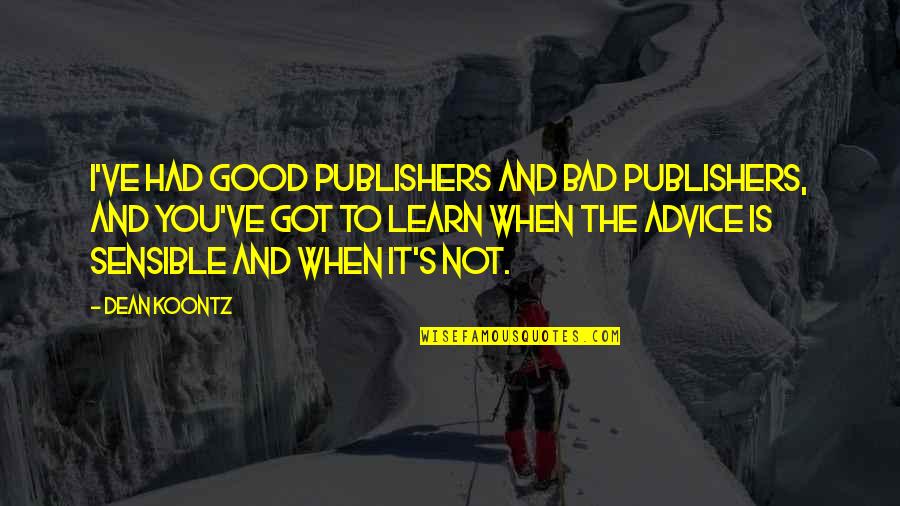 Postizos Para Quotes By Dean Koontz: I've had good publishers and bad publishers, and