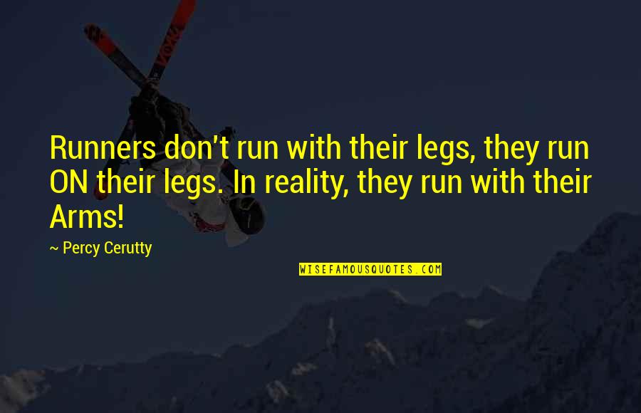 Postkill Quotes By Percy Cerutty: Runners don't run with their legs, they run