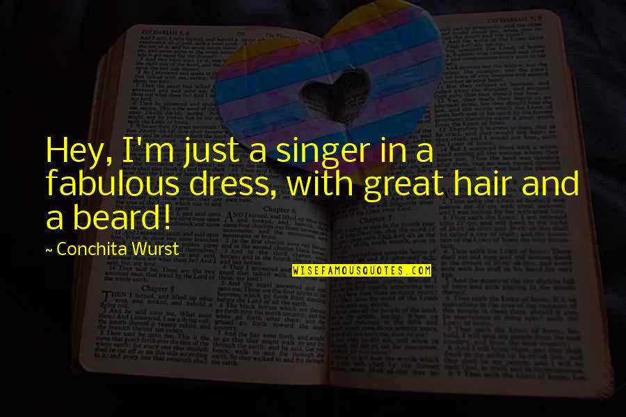 Postmillennialism Verses Quotes By Conchita Wurst: Hey, I'm just a singer in a fabulous