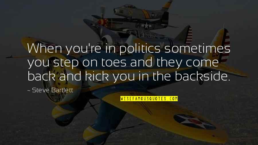 Postmistress Quotes By Steve Bartlett: When you're in politics sometimes you step on