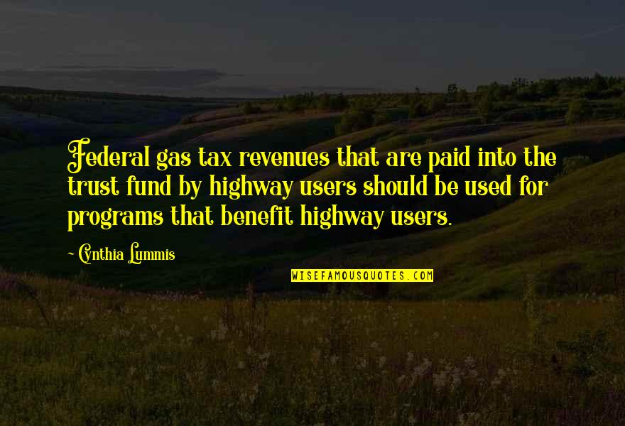 Postnikova Loseva Quotes By Cynthia Lummis: Federal gas tax revenues that are paid into