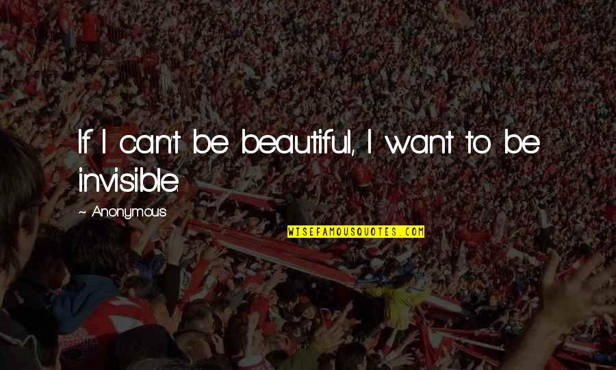 Postres Para Quotes By Anonymous: If I can't be beautiful, I want to