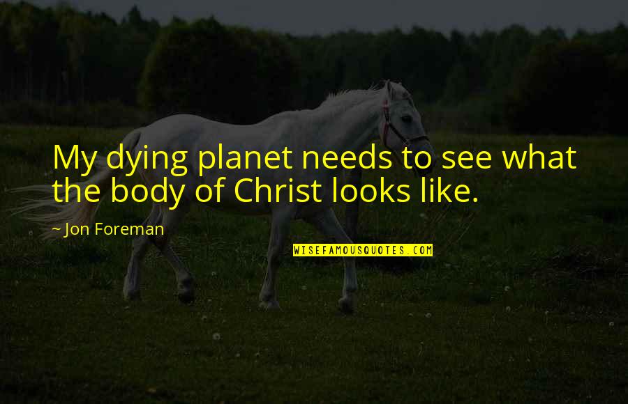 Postural Quotes By Jon Foreman: My dying planet needs to see what the